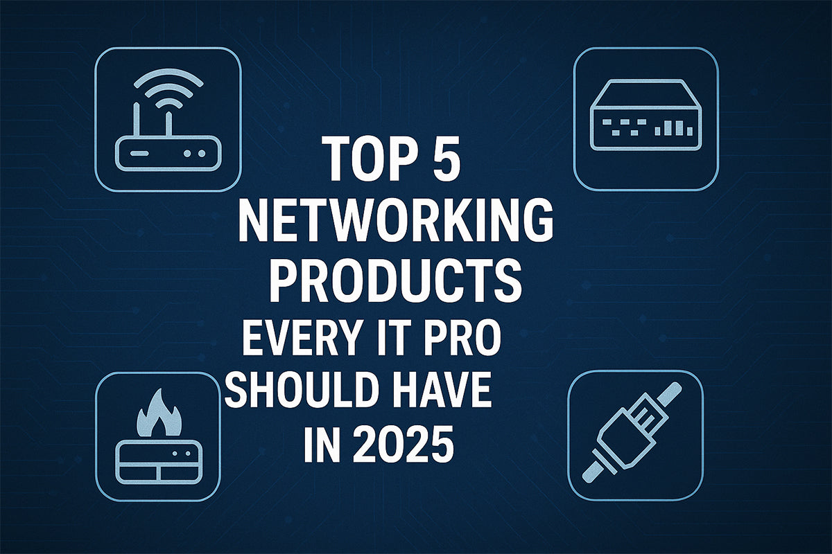 Top 5 Networking Products Every IT Pro Should Have in 2025